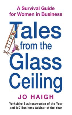 Tales From The Glass Ceiling - Haigh, Jo