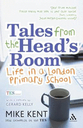 Tales from the Head's Room: Life in a London Primary School - Kelly, Gerard, and Kent, Mike