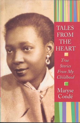 Tales from the Heart: True Stories from My Childhood - Conde, Maryse