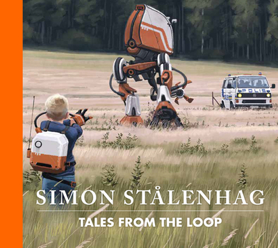 Tales from the Loop - Stalenhag, Simon, and Stalenhag Simon
