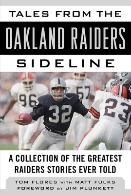 Tales from the Oakland Raiders Sideline: A Collection of the Greatest Raiders Stories Ever Told - Flores, Tom, and Fulks, Matt, and Plunkett, Jim (Foreword by)