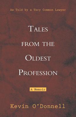 Tales from the Oldest Profession: As Told by a Very Common Lawyer - O'Donnell, Kevin