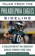 Tales from the Philadelphia Eagles Sideline: A Collection of the Greatest Eagles Stories Ever Told