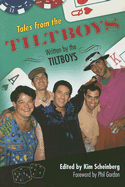 Tales from the Tiltboys - The Tiltboys, and Scheinberg, Kim (Editor), and Gordon, Phil (Foreword by)