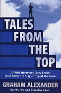 Tales from the Top: 10 Vital Questions Every Leader and Manager Must Answer to Stay on Top of the Game