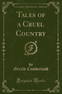 Tales of a Cruel Country (Classic Reprint)