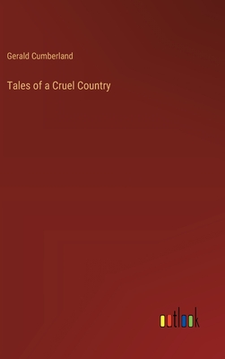 Tales of a Cruel Country - Cumberland, Gerald