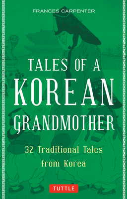 Tales of a Korean Grandmother: 32 Traditional Tales from Korea - Carpenter, Frances