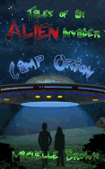 Tales of an Alien Invader: Camp Orion