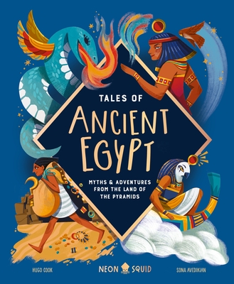 Tales of Ancient Egypt: Myths & Adventures from the Land of the Pyramids - Cook, Hugo D, and Neon Squid