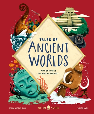 Tales of Ancient Worlds: Adventures in Archaeology - Milosavljevich, Stefan, and Neon Squid