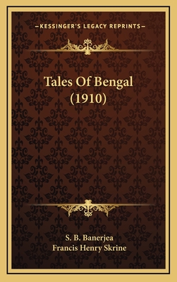 Tales of Bengal (1910) - Banerjea, S B, and Skrine, Francis Henry (Editor)