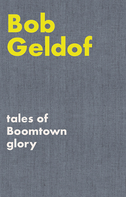 Tales of Boomtown Glory: Complete lyrics and selected chronicles for the songs of Bob Geldof - The Boomtown Rats (Artist), and Geldof, Bob