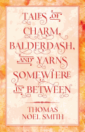 Tales of Charm, Balderdash, and Yarns Somewhere in Between