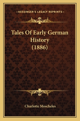 Tales Of Early German History (1886) - Moscheles, Charlotte