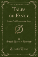 Tales of Fancy, Vol. 2: Country Neighbours, or the Secret (Classic Reprint)