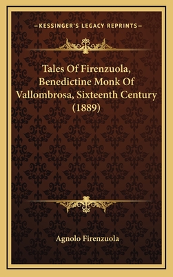 Tales Of Firenzuola, Benedictine Monk Of Vallombrosa, Sixteenth Century (1889) - Firenzuola, Agnolo