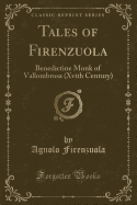 Tales of Firenzuola: Benedictine Monk of Vallombrosa (Xvith Century) (Classic Reprint)