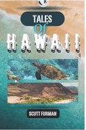 Tales of Hawaii: "Discover Paradise in the Pacific: Accommodation, Attractions, Itinerary With Images and Maps"