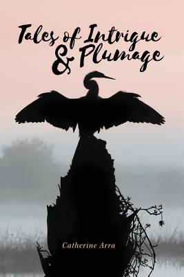 Tales of Intrigue & Plumage - Macaulay, Rachel L (Editor), and Arra, Catherine