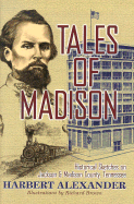 Tales of Madison: Historical Sketches on Jackson & Madison County, Tennessee