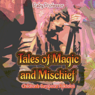 Tales of Magic and Mischief Children's European Folktales