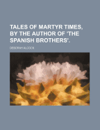 Tales of Martyr Times, by the Author of 'The Spanish Brothers'