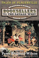 Tales of Placerville: Booksellers to the Savage West - Bradford-Wilson, Perry