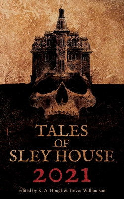 Tales of Sley House 2021 - Hough, K a (Editor), and Williamson, Trevor (Editor)