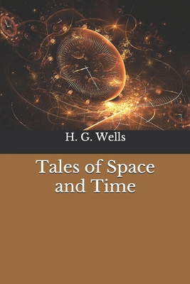 Tales of Space and Time by Ellis Gregory (Preface by), H G Wells - Alibris