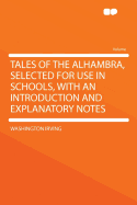 Tales of the Alhambra, Selected for Use in Schools, with an Introduction and Explanatory Notes