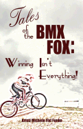 Tales of the BMX Fox: Winning Isn't Everything - Prentiss, Elizabeth (Editor), and Funke, Kristi Michele Fixl