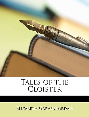 Tales of the Cloister - Jordan, Elizabeth Garver