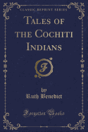 Tales of the Cochiti Indians (Classic Reprint)