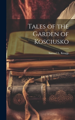 Tales of the Garden of Kosciusko - Knapp, Samuel L (Samuel Lorenzo) 17 (Creator)
