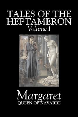 Tales of the Heptameron, Vol. I of V by Margaret, Queen of Navarre, Fiction, Classics, Literary, Action & Adventure - Margaret, Queen Of Navarre, and Saintsbury, George (Translated by)