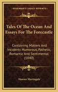 Tales of the Ocean and Essays for the Forecastle: Containing Matters and Incidents Humorous, Pathetic, Romantic and Sentimental (1840)