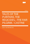 Tales of the Puritans. the Regicides.--The Fair Pilgrim.--Castine