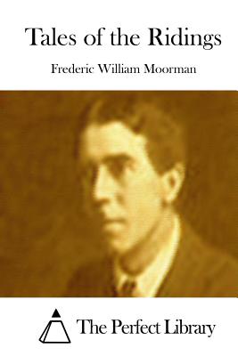 Tales of the Ridings - The Perfect Library (Editor), and Moorman, Frederic William