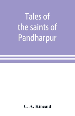 Tales of the saints of Pandharpur - A Kincaid, C