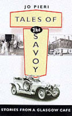 Tales of the Savoy: Stories from a Glasgow Cafe - Pieri, Joe, and Bell, Colin, Professor (Foreword by)