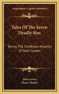 Tales of the Seven Deadly Sins: Being the Confessio Amantis of John Gower