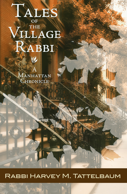 Tales of the Village Rabbi: A Manhattan Chronicle - Tattelbaum, Harvey M