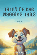 Tales of the Wagging Tails, Vol. 1: A Collection of Short Stories About Dogs