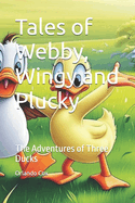 Tales of Webby, Wingy and Plucky: The Adventures of Three Ducks