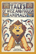 Tales of Wise and Foolish Animals: Retellings of Traditional Fables