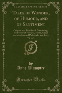 Tales of Wonder, of Humour, and of Sentiment, Vol. 3 of 3: Original and Translated; Containing, the Family of Valencia, Fanny, Omar and Zemida, and Philosophy and Love (Classic Reprint)
