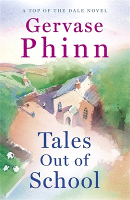 Tales Out of School: Book 2 in the delightful new Top of the Dale series by bestselling author Gervase Phinn - Phinn, Gervase