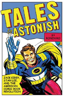 Tales to Astonish: Jack Kirby, Stan Lee, and the American Comic Book Revolution - Ro, Ronin