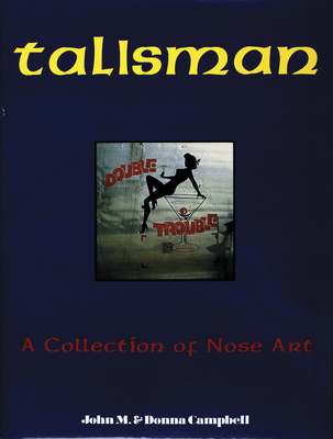 Talisman: A Collection of Nose Art - Campbell, Donna